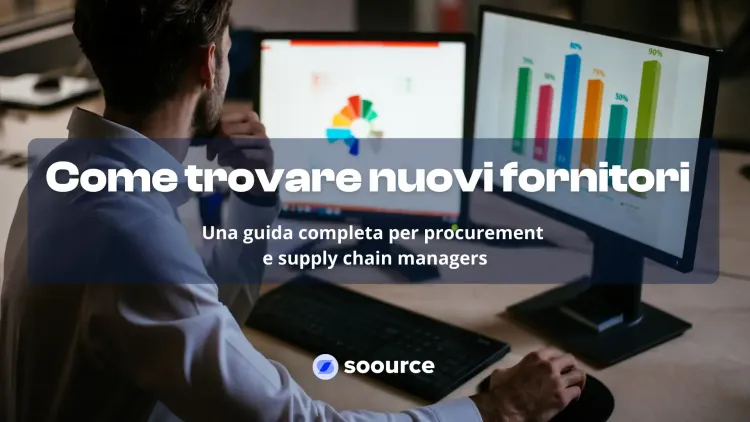 Come trovare nuovi fornitori: guida completa per procurement e supply chain manager