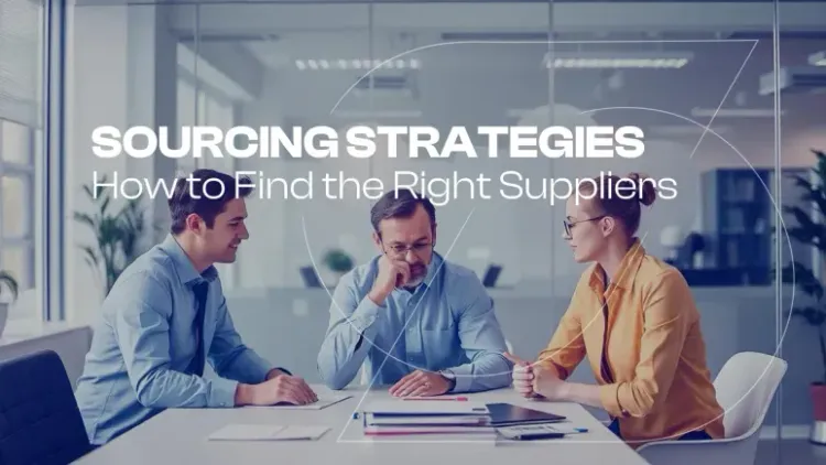 Strategie di sourcing: Come trovare i giusti fornitori 